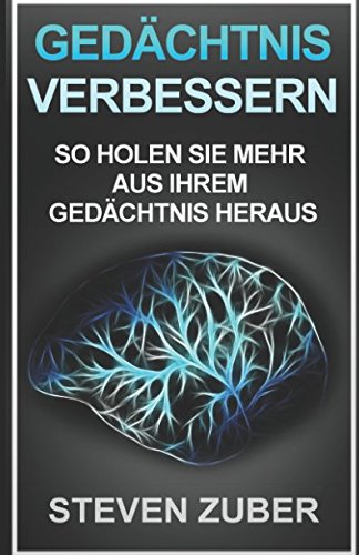 Gedächtnis verbessern - So holen Sie mehr aus Ihrem Gedächtnis heraus: (Gehirnjogging, leistungsfähiger werden, mehr merken, Gedächtnistechniken) Medicine