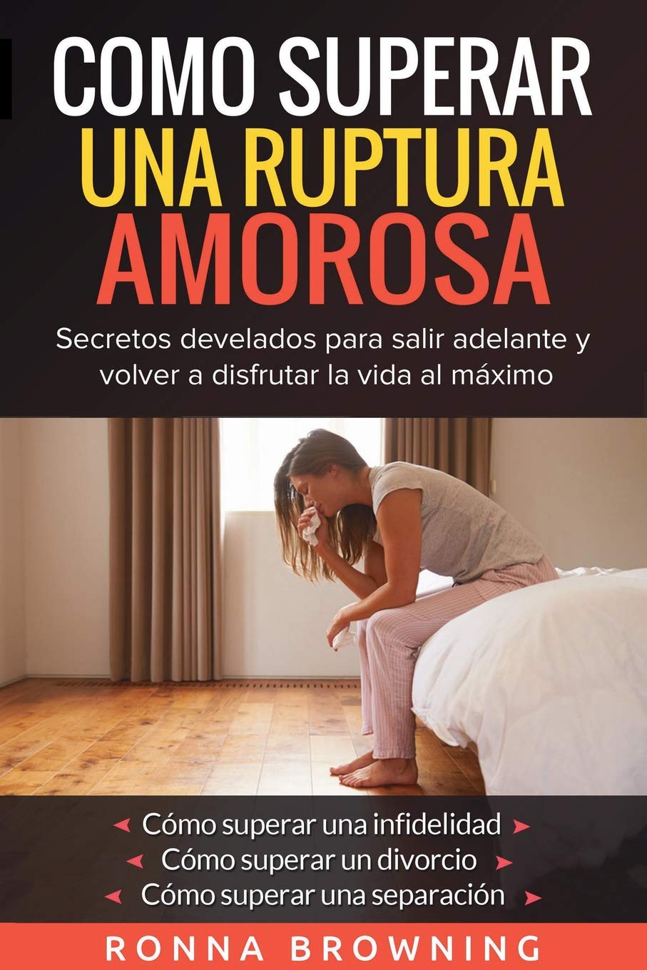 Como Superar Una Ruptura Amorosa. Secretos develados para salir adelante y volver a disfrutar la vida al máximo.: Como superar una infidelidad Como su Social Sciences