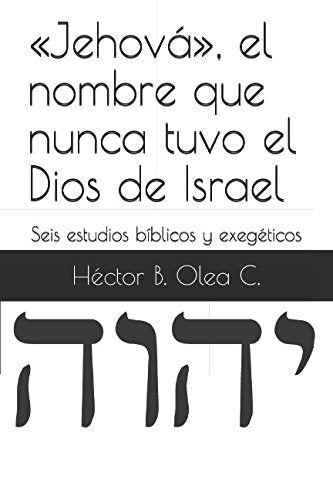 «Jehová», el nombre que nunca tuvo el Dios de Israel: Seis estudios bíblicos y exegéticos Religion & Esotericism