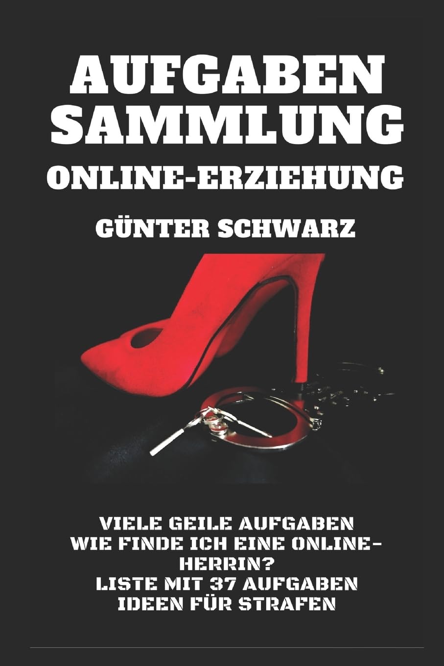 Aufgaben-Sammlung für Online-Erziehung: Viele weitere geile Aufgaben - Wie finde ich eine Online-Herrin? - Liste mit 37 Aufgaben - Ideen für Strafen Eroticism