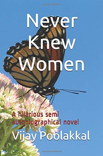 NEVER KNEW WOMEN: A hilarious semi autobiographical novel Humour & Satire