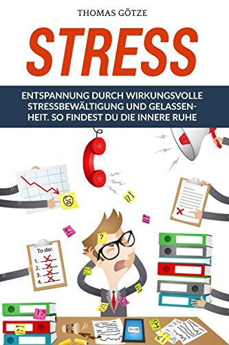Stress: Entspannung durch wirkungsvolle Stressbewältigung und Gelassenheit. So findest Du die innere Ruhe Arts & Music