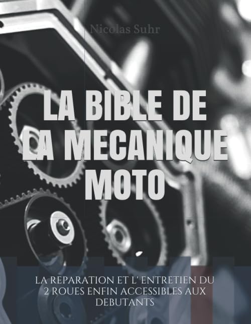 LA BIBLE DE LA MECANIQUE MOTO: La réparation et l' entretien du 2 roues enfin accessibles aux débutants Books