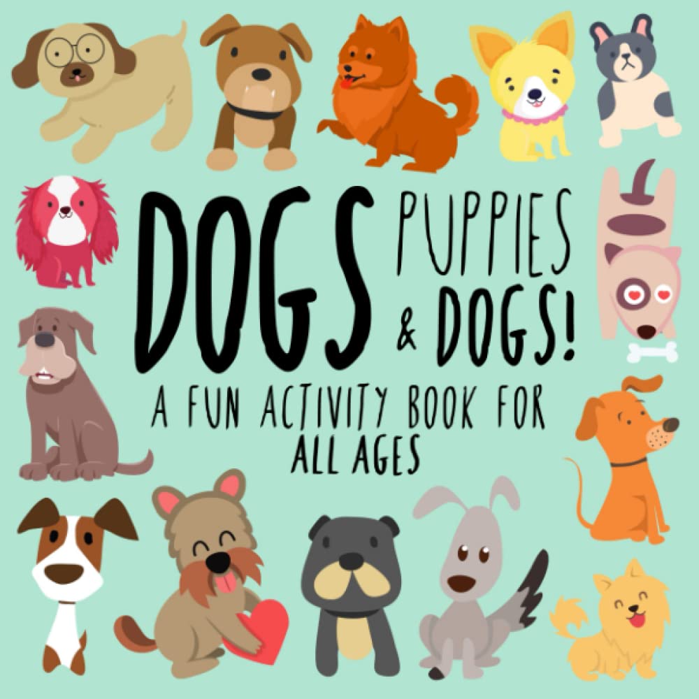 Dogs, Puppies and Dogs!: A Fun Activity Book for Kids and Dog Lovers (Animal Activity Books, Band 2) Novels & Short Stories