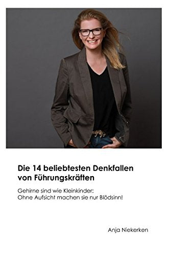 Die 14 beliebtesten Denkfallen von Führungskräften: Gehirne sind wie Kleinkinder: Ohne Aufsicht machen Sie nur Blödsinn Business, Finance & Career