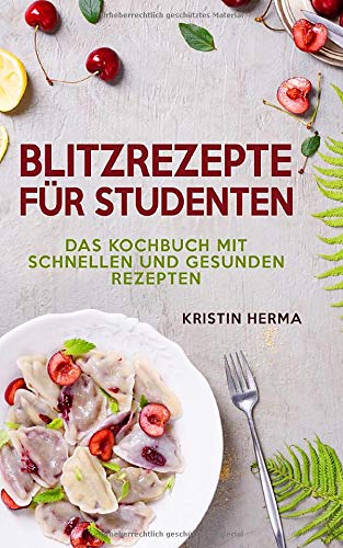 Blitzrezepte für Studenten: Das Kochbuch mit schnellen und gesunden Rezepten Health, Nutrition & Fitness
