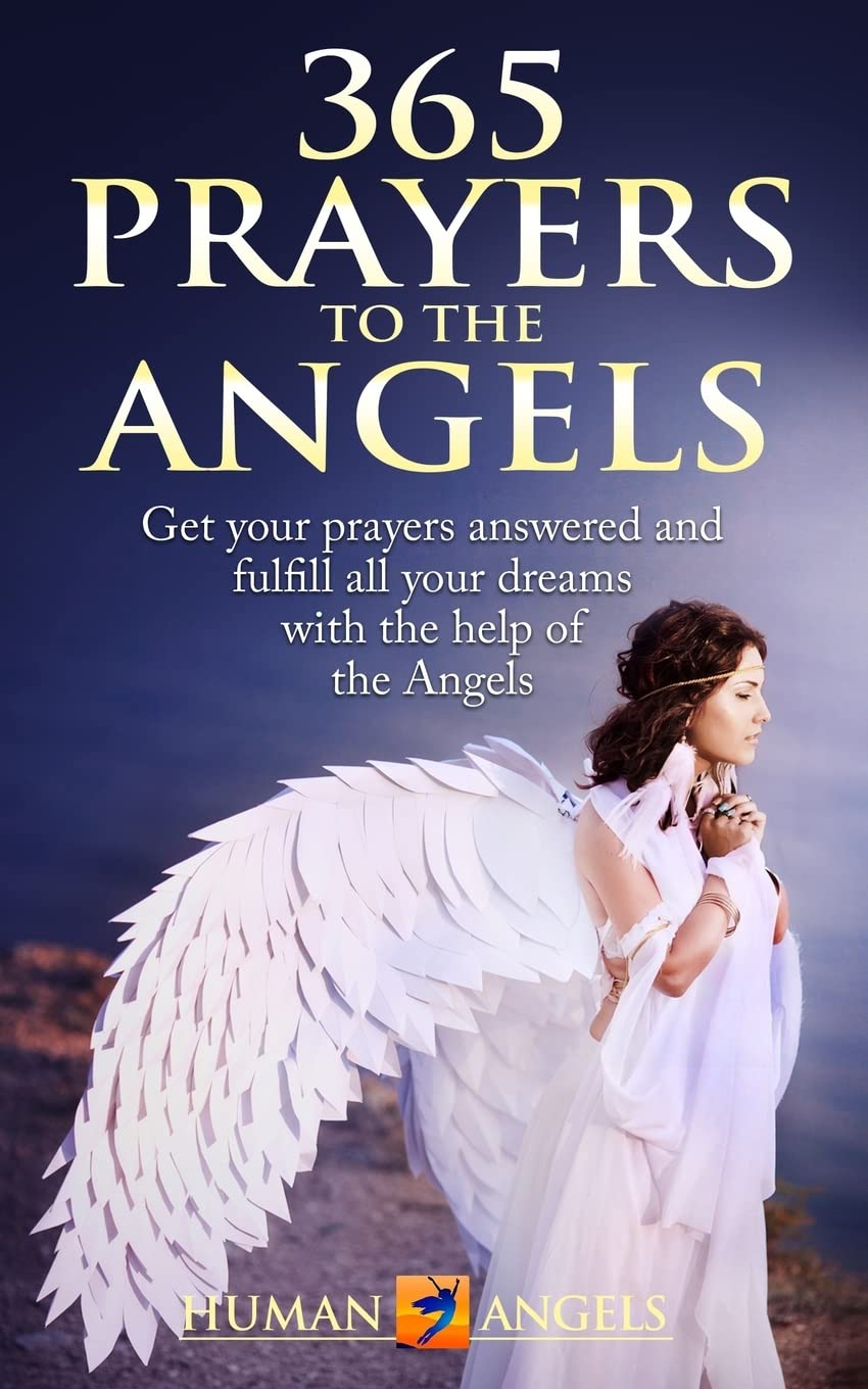 365 Prayers to the Angels: Get your prayers answered and fulfill all your dreams with the help of the Angels (365 Days Of Inspiration and Blessings) Social Sciences