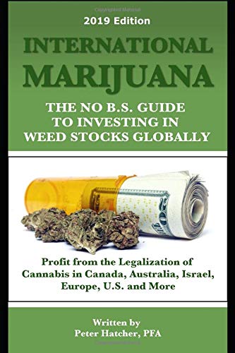 International Marijuana, 2018 Edition: The No B.S. Guide to Investing in Weed Stocks Globally Business, Finance & Career