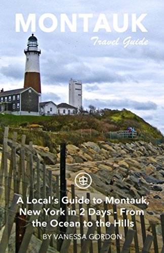 Montauk Travel Guide: A Local's Guide to Montauk, New York in 2 Days - From the Ocean to the Hills Travel Guides
