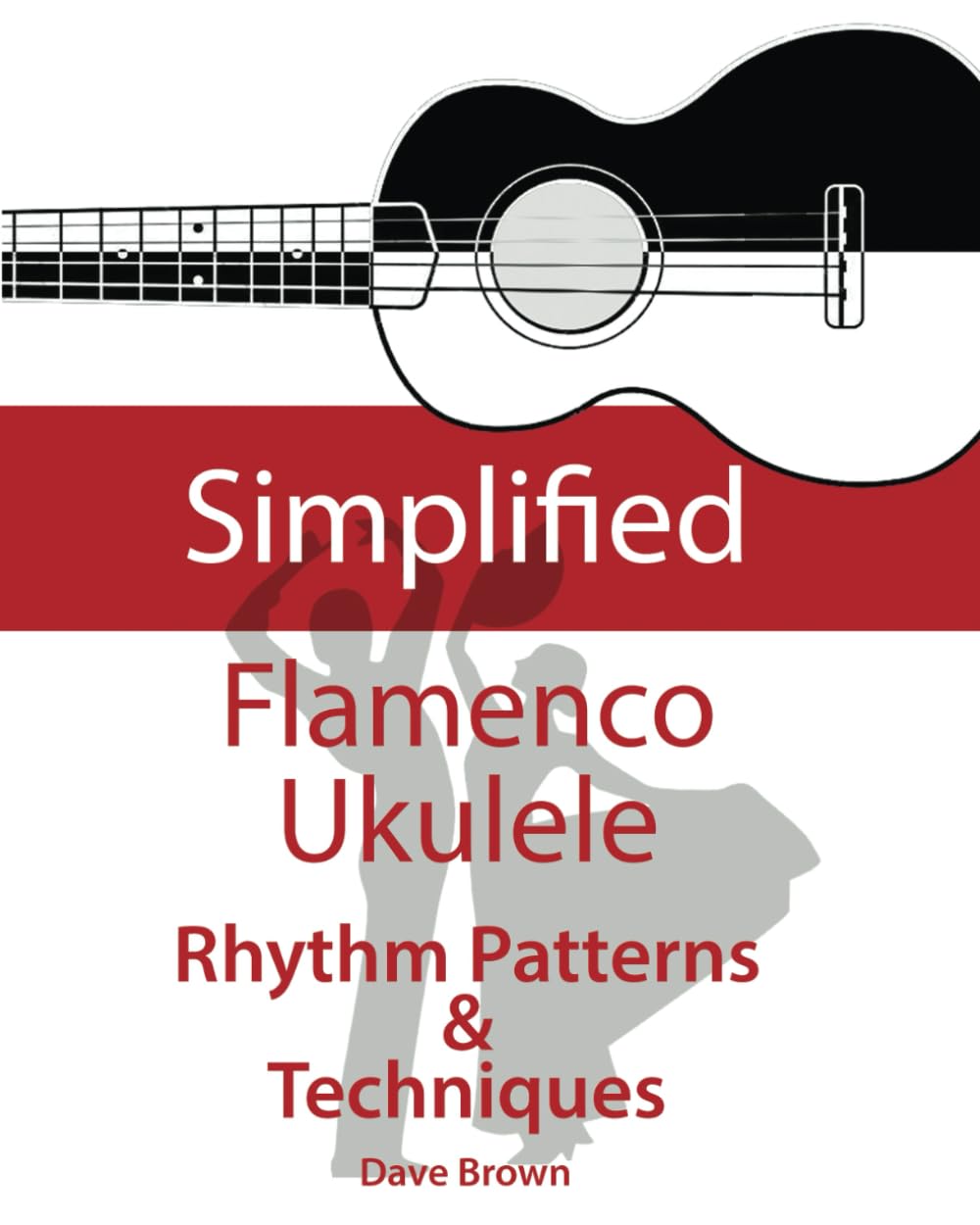 Simplified Flamenco Ukulele Rhythms: Easy to learn Flamenco rhythms and technique for ukulele Arts & Music
