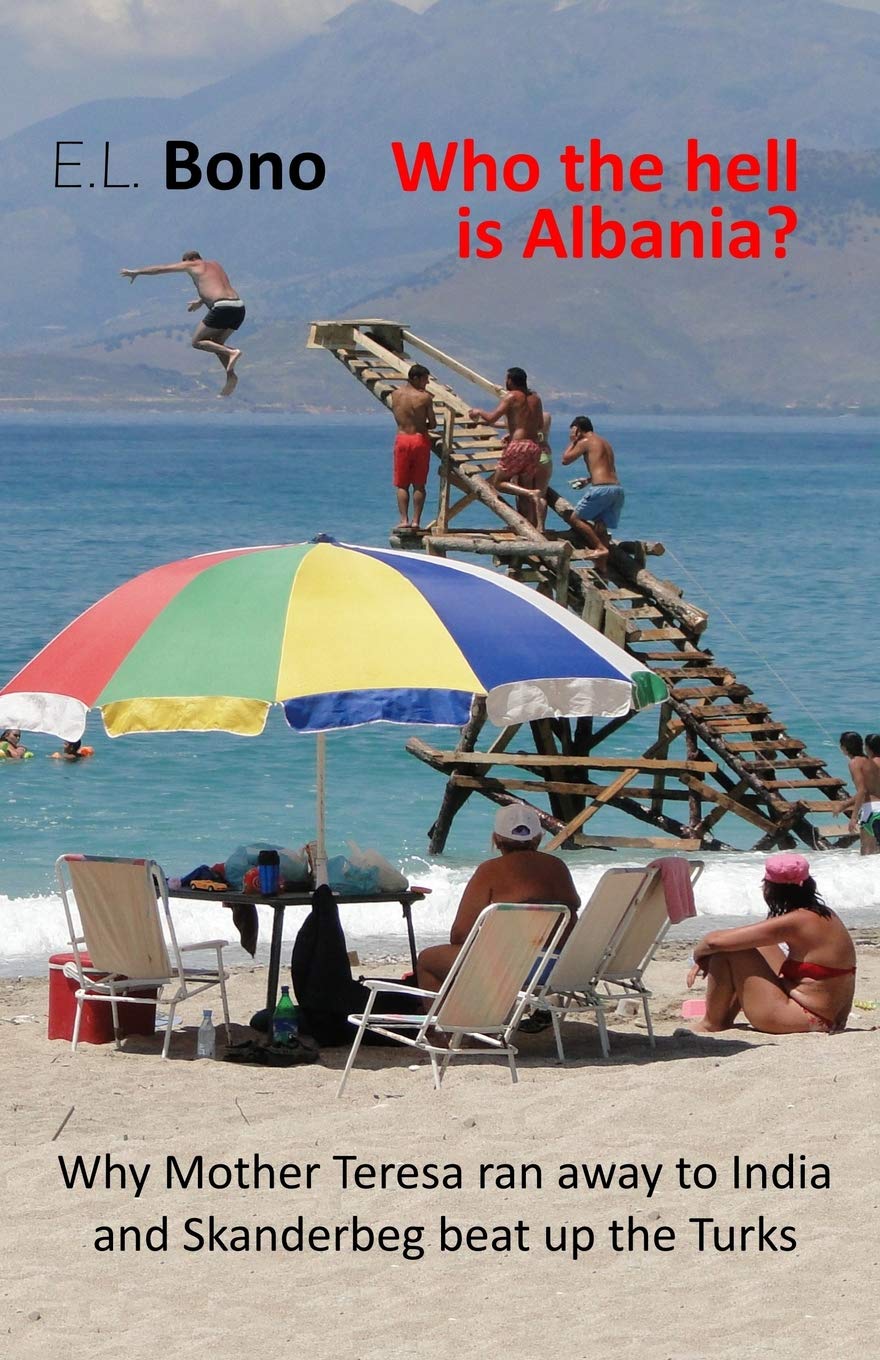 Who the hell is Albania: Why Mother Teresa ran away to India and Skanderbeg beat up the Turks book