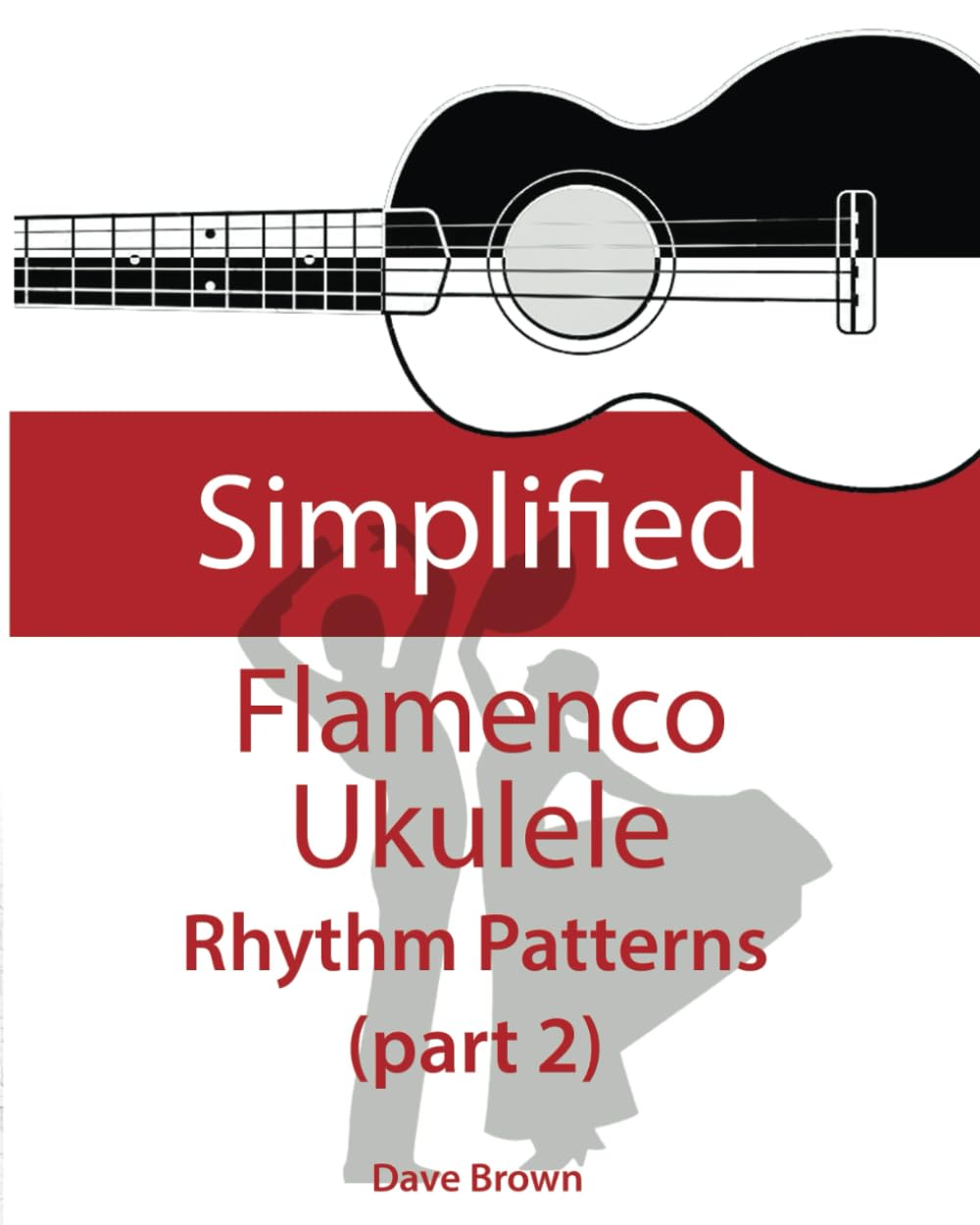 Simplified Flamenco Ukulele Rhythms (part 2): Easy to learn flamenco rhythms and techniques for ukulele Arts & Music