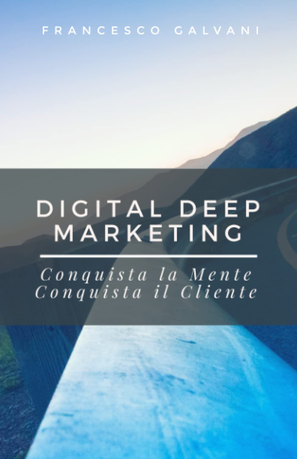 Digital Deep Marketing: Conquista la Mente, Conquista il Cliente book