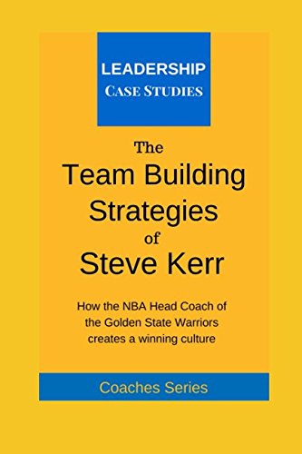 The Team Building Strategies of Steve Kerr: How the NBA Head Coach of the Golden State Warriors Creates a Winning Culture Sports Books