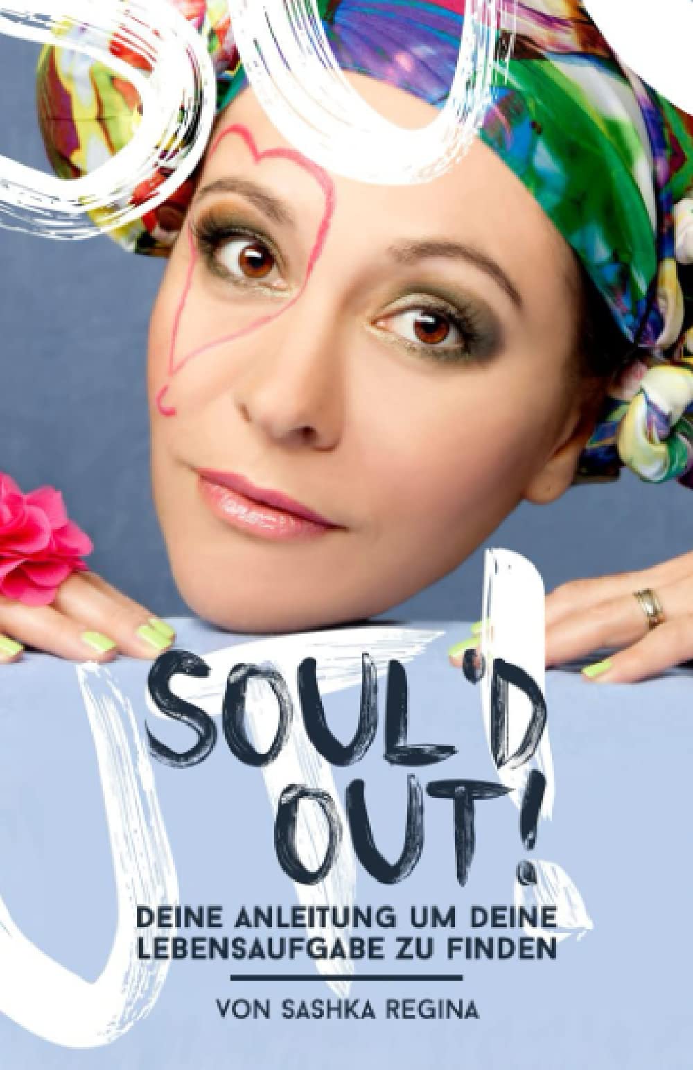 Soul'd Out: Deine Anleitung um deine Lebensaufgabe zu finden. Business, Finance & Career