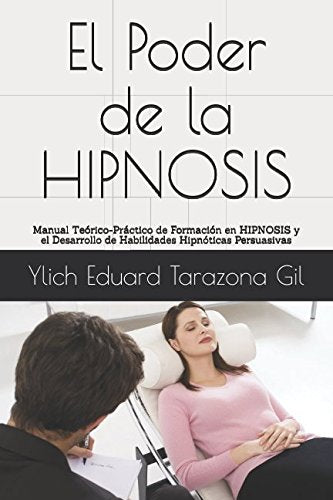 El Poder de la HIPNOSIS: Manual Teórico-Práctico de Formación en HIPNOSIS y el Desarrollo de Habilidades Hipnóticas Persuasivas (PNL Aplicada, ... e Hipnosis - Volumen 1 de 3, Band 1) Psychology
