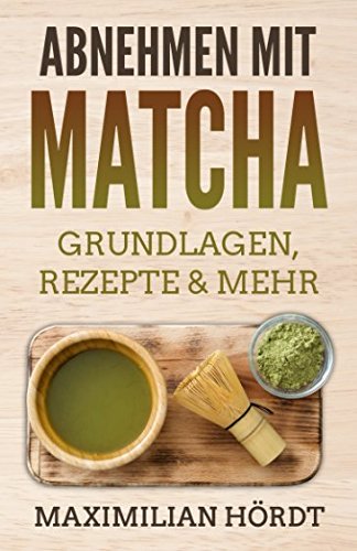 Abnehmen mit Matcha: Grundlagen, Rezepte & mehr Health, Nutrition & Fitness