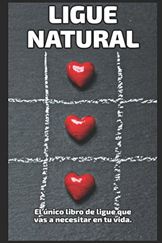 Ligue Natural: El único libro de ligue que necesitarás en tu vida. (LigueTotal, Band 1) Partnership & Love