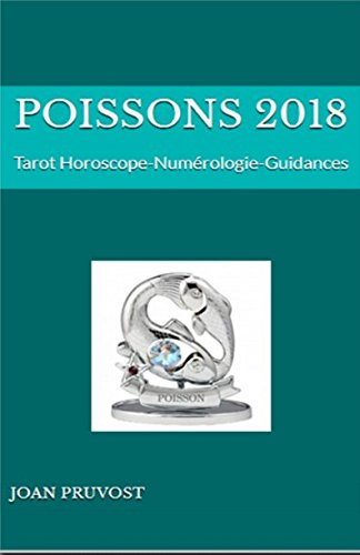 POISSONS 2018: Tarot Horoscope-Numérologie-Guidances (horoscopes 2018, Band 12) Religion & Esotericism