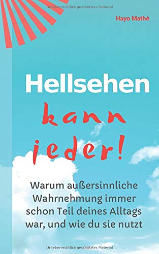 Hellsehen kann jeder!: Warum außersinnliche Wahrnehmung immer schon Teil deines Alltags war, und wie du sie nutzt: Wahrsagen, Intuition, Wahrträume, sechster Sinn, Heilung und Gedankenkraft! Health, Nutrition & Fitness