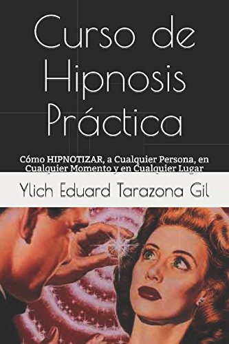 Curso de Hipnosis Práctica: Cómo HIPNOTIZAR, a Cualquier Persona, en Cualquier Momento y en Cualquier Lugar (SERIE: PNL Aplicada, Influencia, Persuasión, Sugestión e Hipnosis - Volumen 2 de 3, Band 2) Psychology