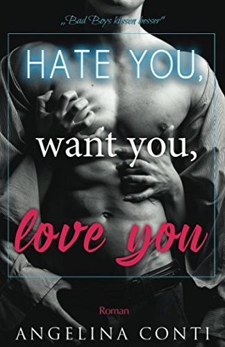 Hate you, want you, love you: Bad Boys küssen besser New Adult
