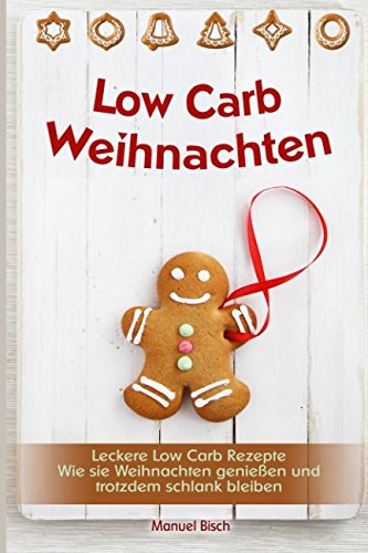 Low Carb Weihnachten Leckere Low Carb Rezepte Wie Sie Weihnachten genießen und trotzdem schlank bleiben Mathematics