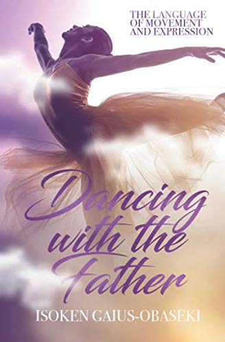 Dancing With The Father: The Language of Movement and Expression Film, Art & Culture