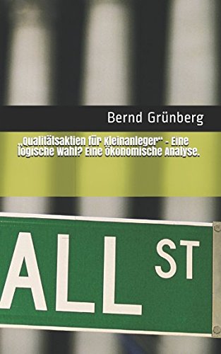 „Qualitätsaktien für Kleinanleger“ - Eine logische Wahl? Eine ökonomische Analyse.: (Studienarbeit) Business, Finance & Career
