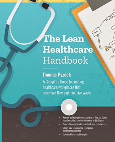 The Lean Healthcare Handbook: A Complete Guide to creating healthcare workplaces that maximize flow and minimize waste. Medicine