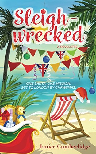 Sleighwrecked: One Santa, One Mission: Get to London by Christmas. Essays & Short Stories
