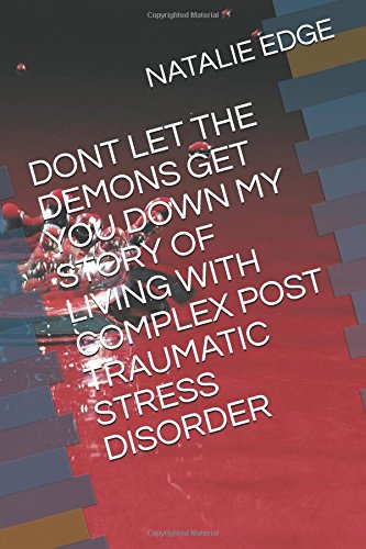 DONT LET THE DEMONS GET YOU DOWN MY STORY OF LIVING WITH COMPLEX POST TRAUMATIC STRESS DISORDER Memories