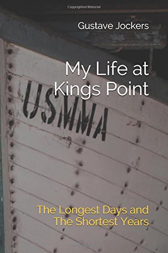 My Life at Kings Point: The Longest Days and The Shortest Years Biographies & Memoirs