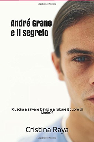 André Grane e il Segreto: Riuscirà a salvare David e a rubare il cuore di Marie?? Contemporary literature