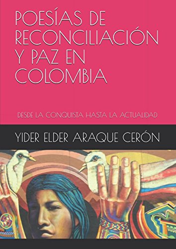 POESÍAS DE RECONCILIACIÓN Y PAZ EN COLOMBIA: DESDE LA CONQUISTA HASTA LA ACTUALIDAD Poetry