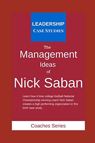 The Management Ideas of Nick Saban: A Leadership Case Study of the Alabama Crimson Tide Football Head Coach Business, Finance & Career