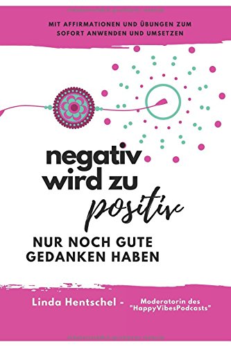 Negativ wird zu positiv: Nur noch gute Gedanken haben (Happy Vibes, Band 1) Health, Nutrition & Fitness