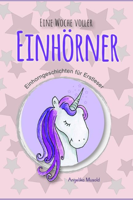 Eine Woche voller Einhörner - Einhorngeschichten für Erstleser: Jeden Abend eine Einhorn Gute-Nacht-Geschichte Books
