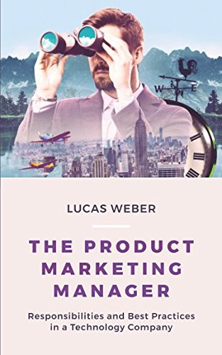 The Product Marketing Manager: Responsibilities and Best Practices in a Technology Company Business, Finance & Career