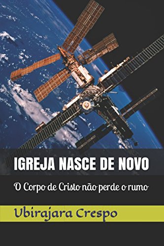 A Igreja Nasce de novo: O Corpo de Cristo não perde o rumo Religion & Esotericism
