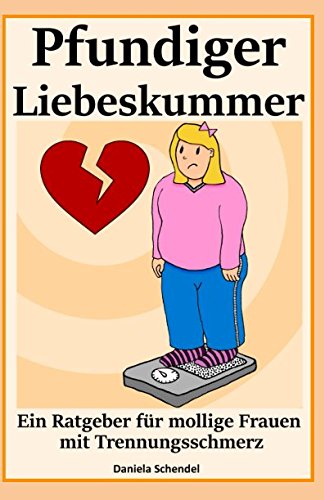 Pfundiger Liebeskummer: Ein Ratgeber für mollige Frauen mit Trennungsschmerz Parents & Children