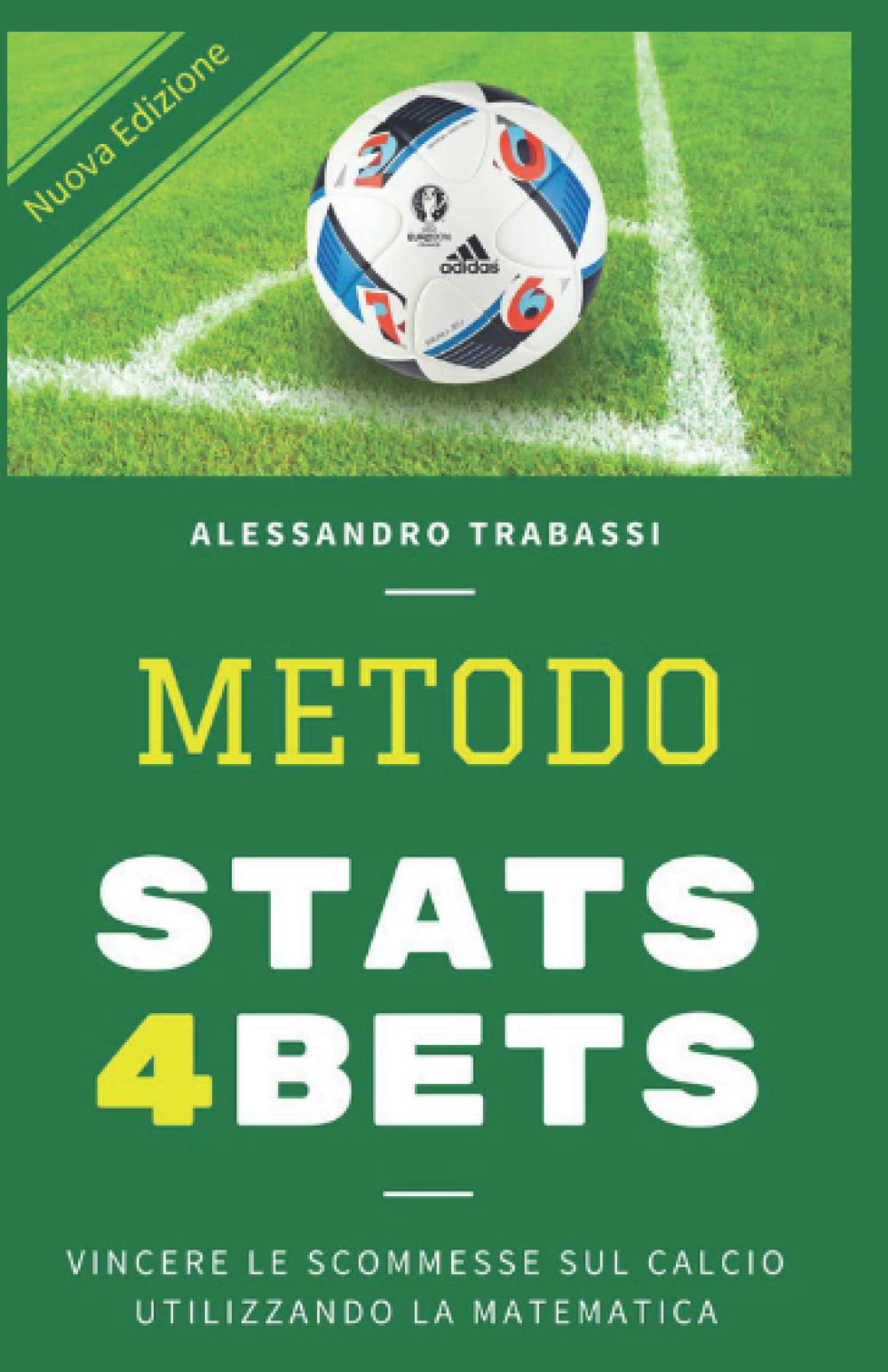 METODO STATS4BETS: VINCERE LE SCOMMESSE SUL CALCIO UTILIZZANDO LA MATEMATICA: COME STUDIARE E VINCERE LE SCHEDINE USANDO LE STATISTICHE (Scommesse ... Artificiale: collana Stats4Bets., Band 2) Computer Science
