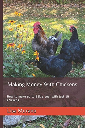 Making Money With Chickens: How to make up to 12k a year with just 15 chickens Pets