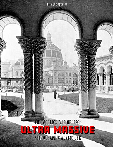 The World's Fair of 1893: Ultra Massive Photographic Adventure Politics & History