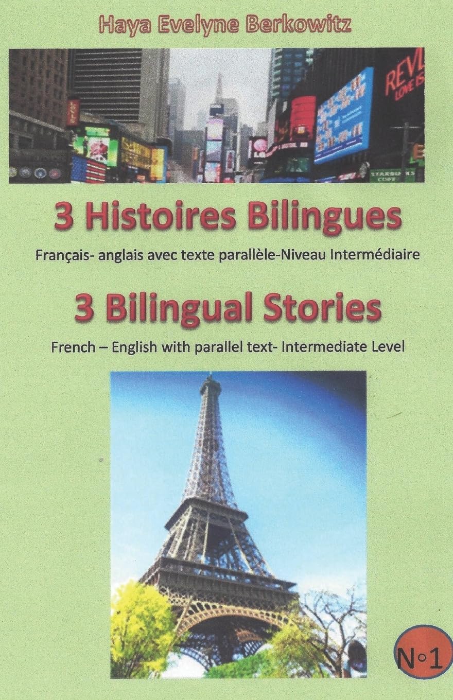 3 Histoires Bilingues 3 Bilingual Stories: Français- anglais avec texte parallèle-Niveau Intermédiaire French – English with parallel text- Intermediate Level (LIVRES BILINGUES - BILINGUAL BOOKS) Foreign Languages ​​& Dictionaries