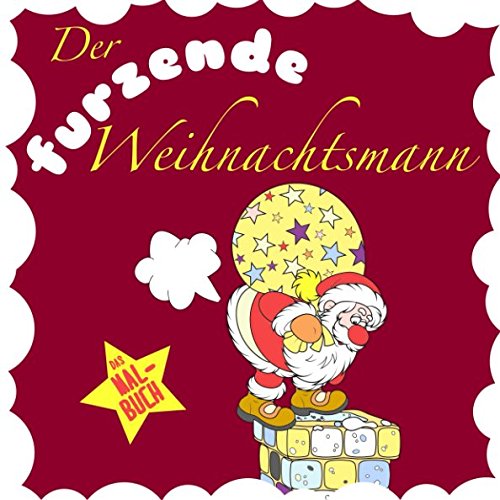 Der furzende Weihnachtsmann: Das Weihnachtsmalbuch für Kinder und Erwachsene (Lustige Weihnachtsgeschenke für Frauen und Männer, Band 1) Historical Fiction