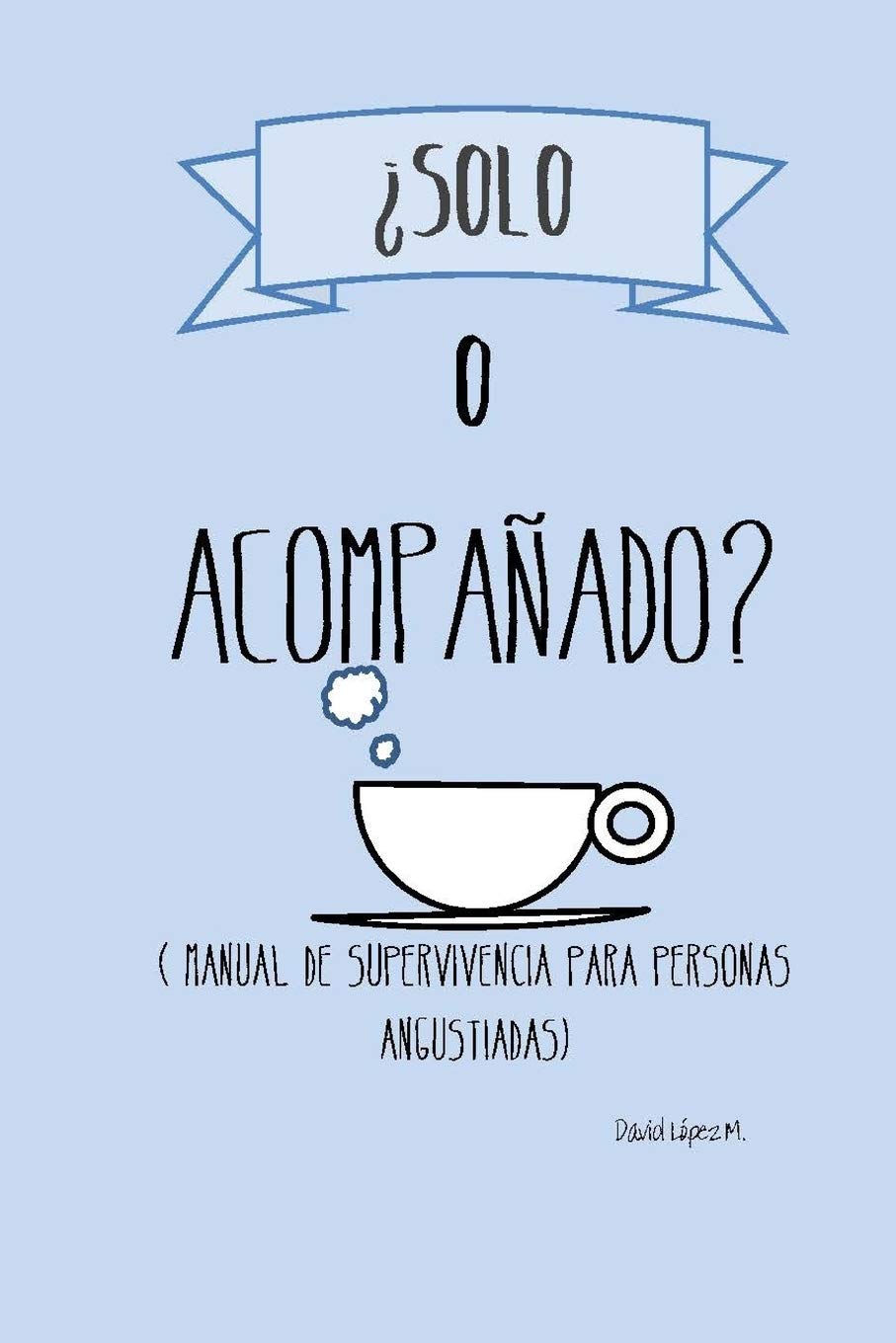 ¿Solo o acompañado?: Manual de supervivencia para personas angustiadas Parents & Children