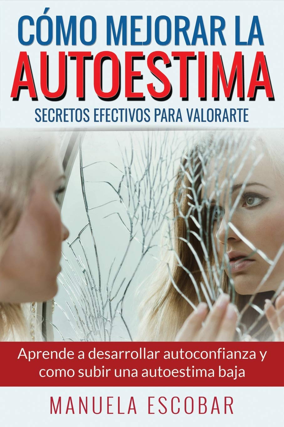 Cómo Mejorar La Autoestima. Secretos Efectivos Para Valorarte.: Aprende a desarrollar autoconfianza y como subir una autoestima baja. Business, Finance & Career