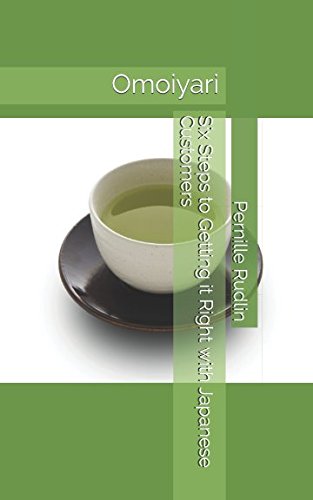 Omoiyari: Six Steps to Getting it Right with Japanese Customers Business, Finance & Career