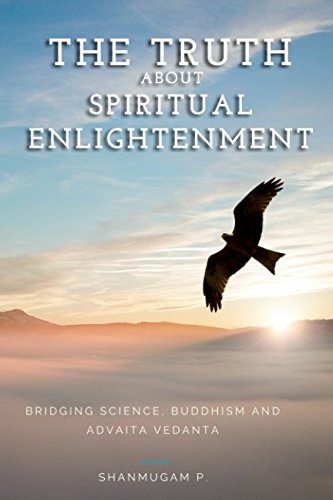 The Truth About Spiritual Enlightenment: Bridging Science, Buddhism and Advaita Vedanta Lifestyle